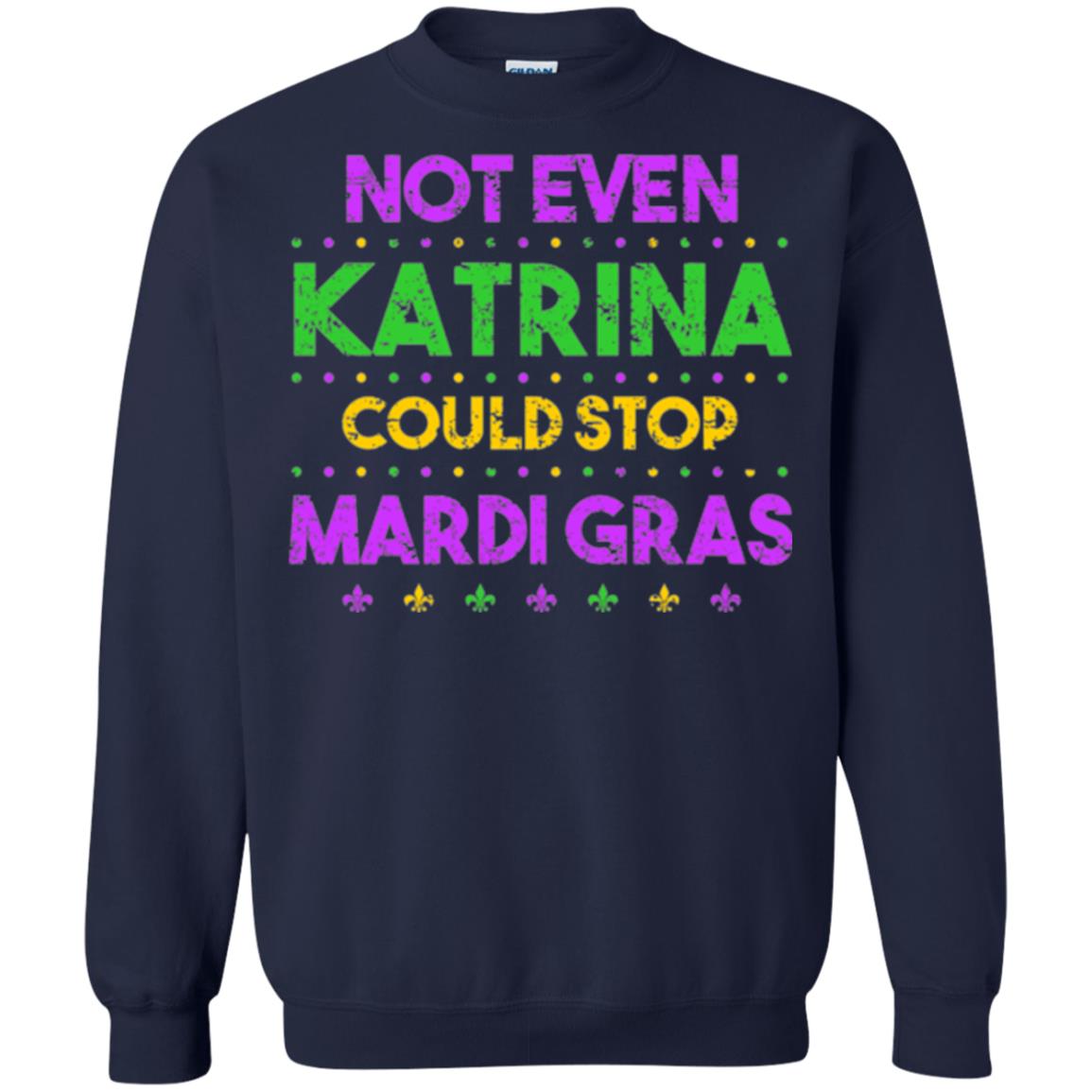 Mardi Gras T-shirt Not Even Katrina Could Stop Mardi Gras Navy