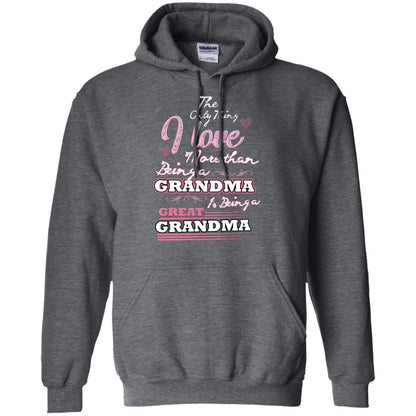 I Only Thing I Love More Than Being A Grandma Is Being A Great Grandma Dark Heather