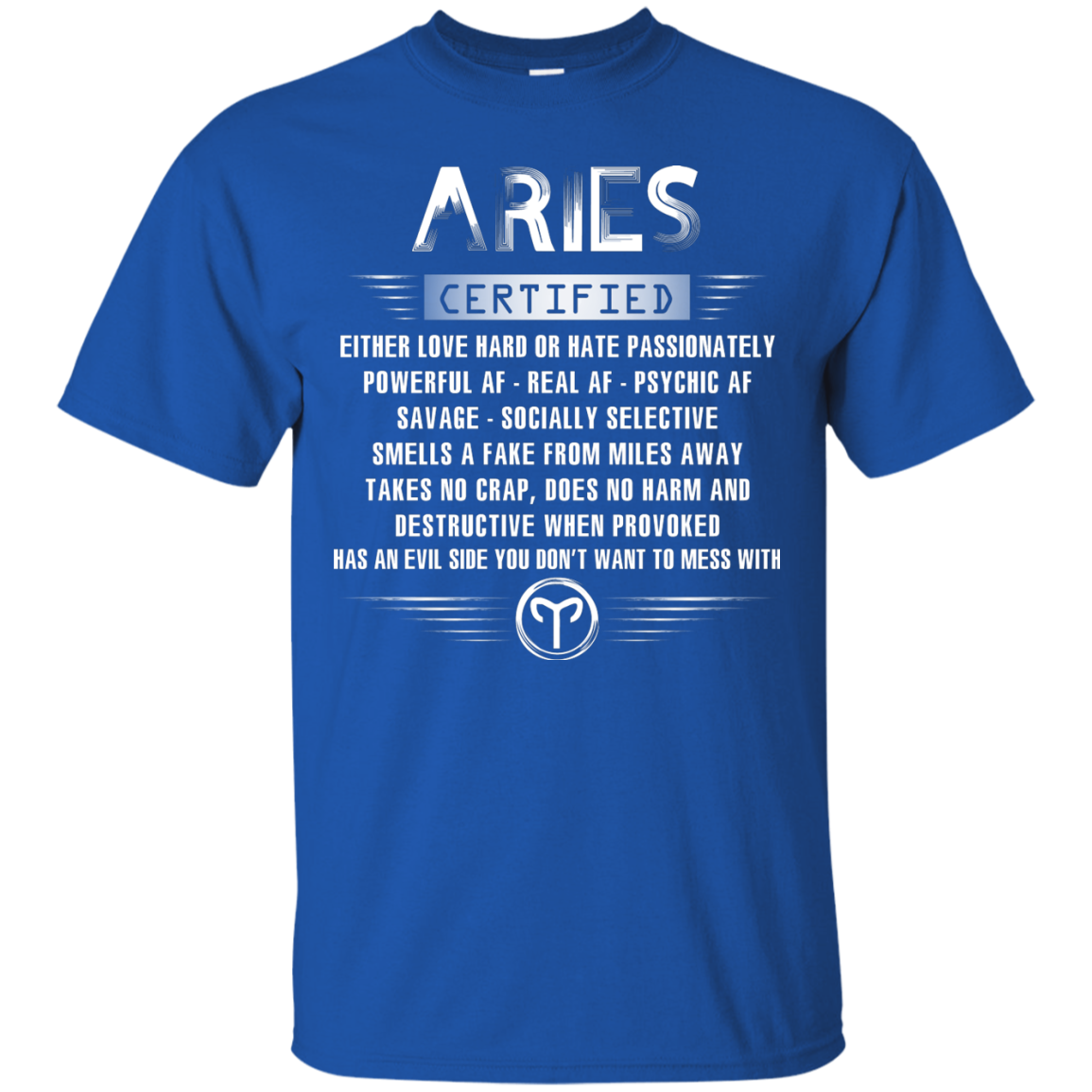 Aries Certified Either Love Hard Or Hate Passionately Powerful Af T-shirt Royal