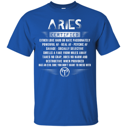 Aries Certified Either Love Hard Or Hate Passionately Powerful Af T-shirt Royal