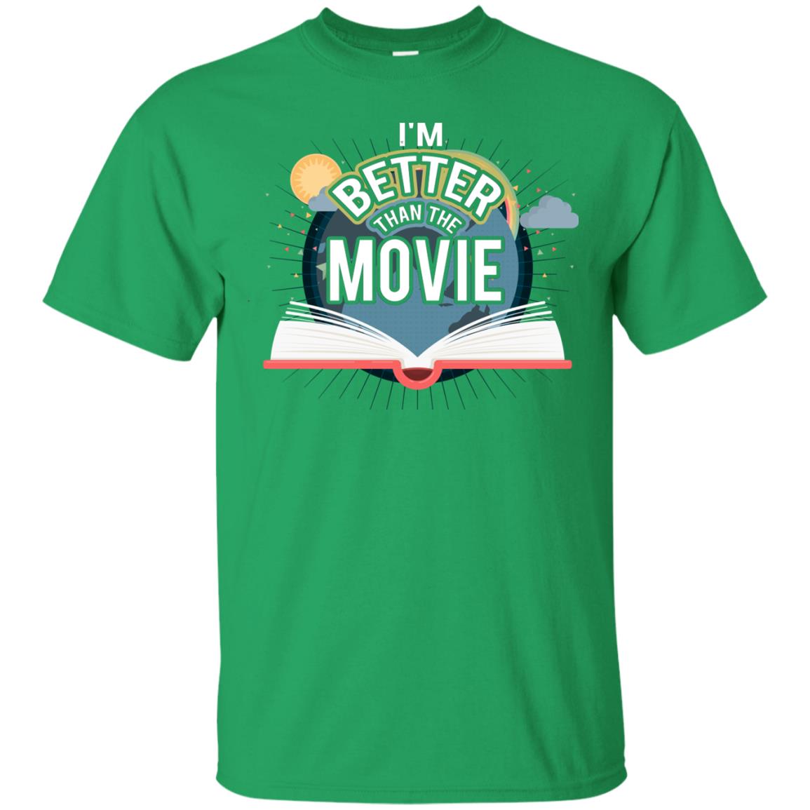Im Better Than The Movie Bookworm T-shirt Irish Green