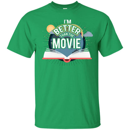 Im Better Than The Movie Bookworm T-shirt Irish Green