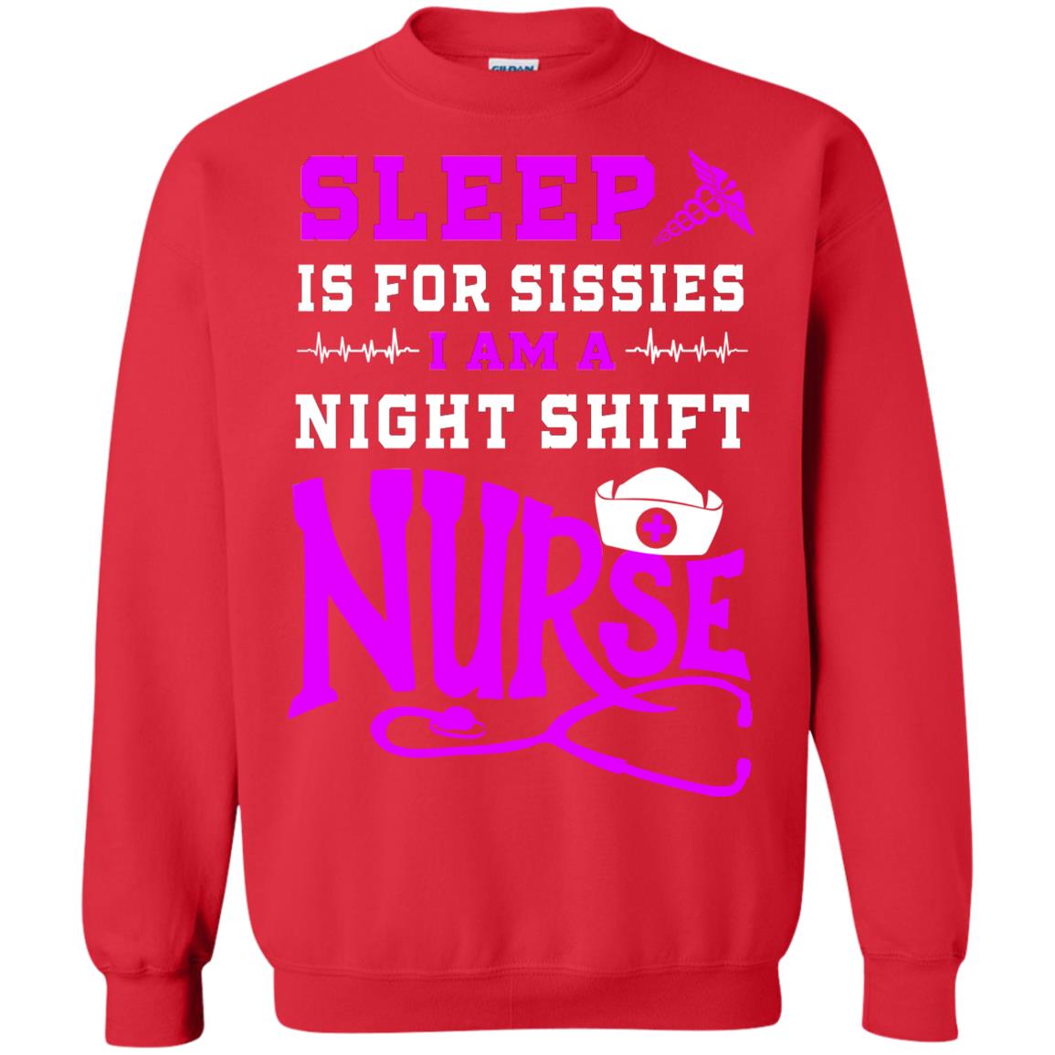 Sleep Is For Sissies I Am A Night Shift Nurse Nursing Shirt Red