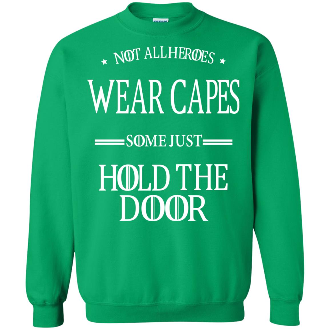 Not All Heroes Wear Capes Some Just Hold The Door Irish Green