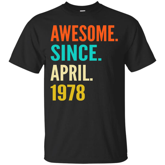 Born In April 1978 40th Birthday Awesome Since April 1978 Black
