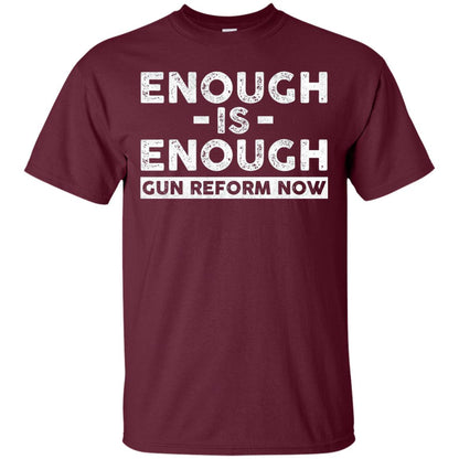 Enough Is Enough Gun Reform Now Gun Control T-shirt Maroon