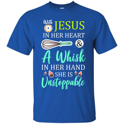 With Jesus In Her Heart A Whisk In Her Hand She Is Unstoppable Baker Shirt Royal