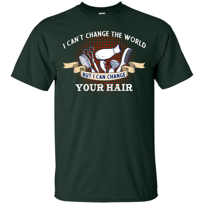 I Can't Change The World But I Can Change Your Hair Hairstylist Shirt For Mens Womens Forest