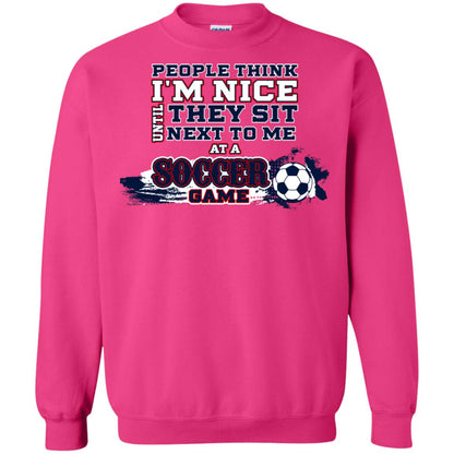 People Think I'm Nice Until They Sit Next To Me At A Soccer Game Shirt For Mens Or Womens Heliconia