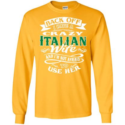 Back Off I Have A Crazy Italian Wife And Im Not Afaird To Use Her Gold