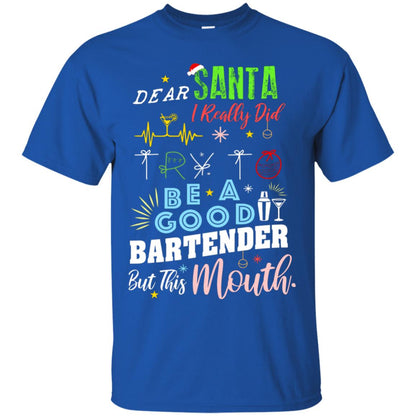 Dear Santa I Really Did Try To Be Good Bartender But This Mouth Gift Shirt Royal