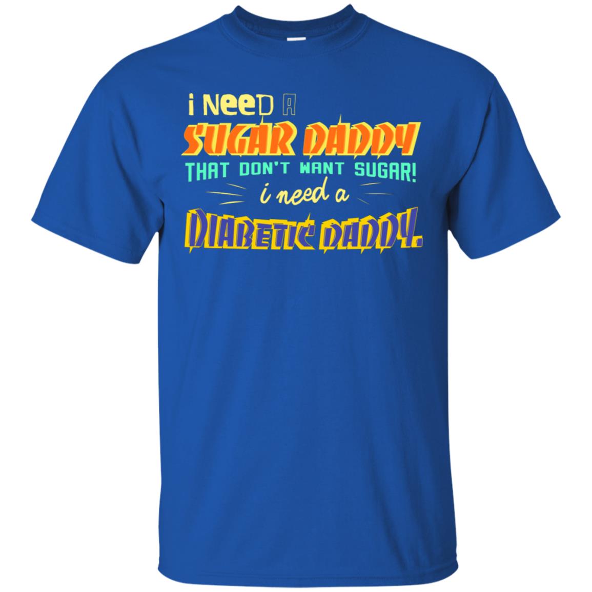 I Need A Sugar Daddy That Don't Want Sugar I Need Diabates Daddy Royal