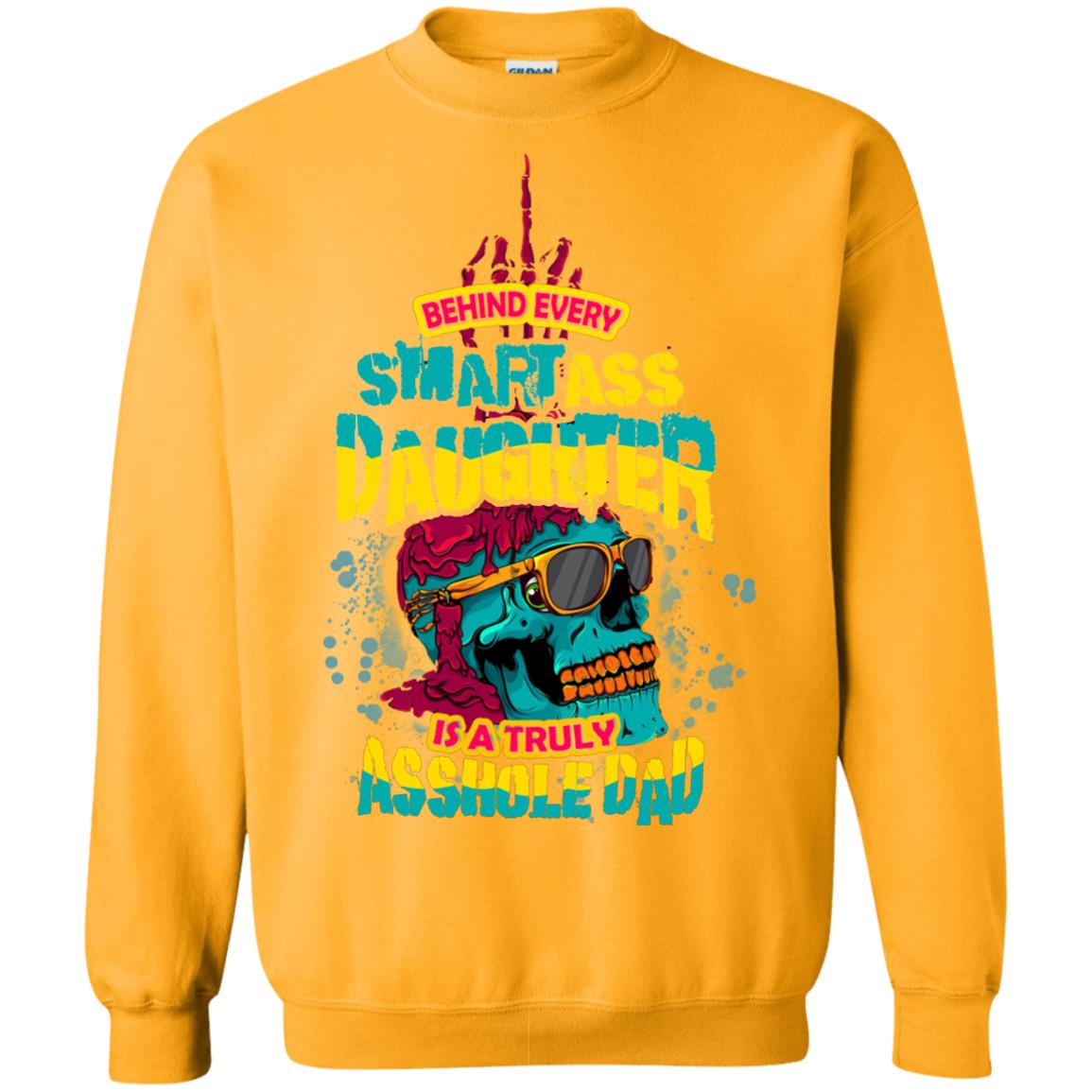 Behind Every Smartass Daughter Is A Truly Asshole Dad T-shirt Gold
