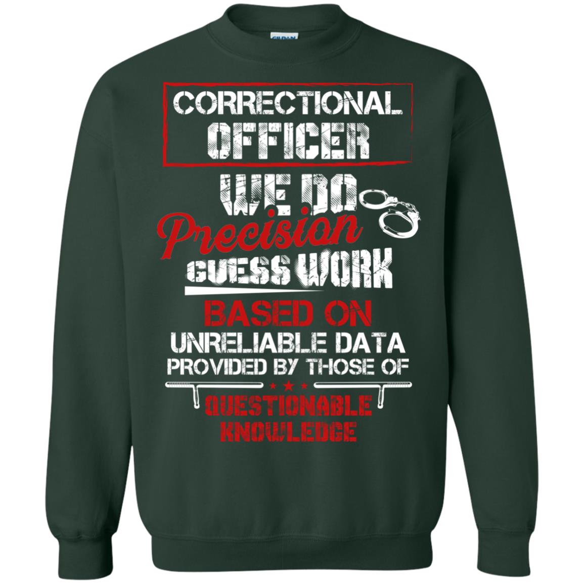 Correctional Officer We Do Precision Guess Work Based On Unreliable Data Provided By Those Of Questionable Knowledge Forest Green