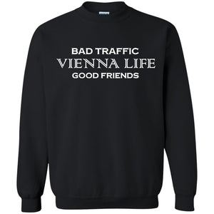Bad Traffic Vienna Life Good Friends ShirtG180 Gildan Crewneck Pullover Sweatshirt 8 oz.
