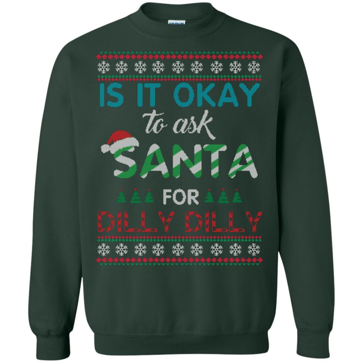 Christmas T-shirt Is It Okay To Ask Santa For Dilly Dilly Forest Green