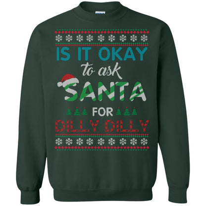 Christmas T-shirt Is It Okay To Ask Santa For Dilly Dilly Forest Green