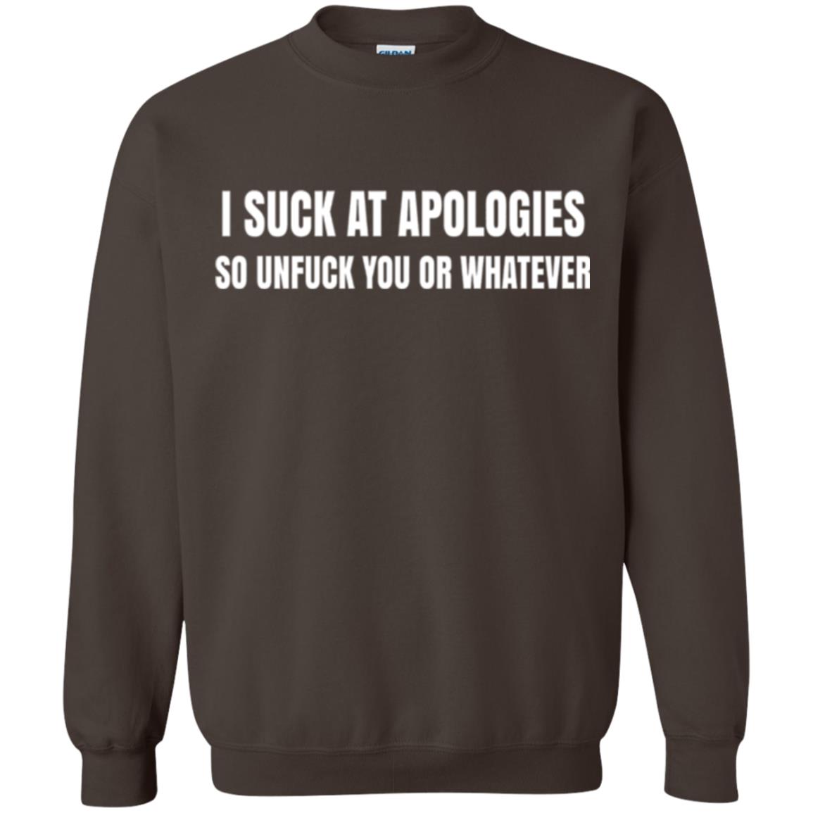 I Suck At Apologies So Unfuck You T-shirt Dark Chocolate