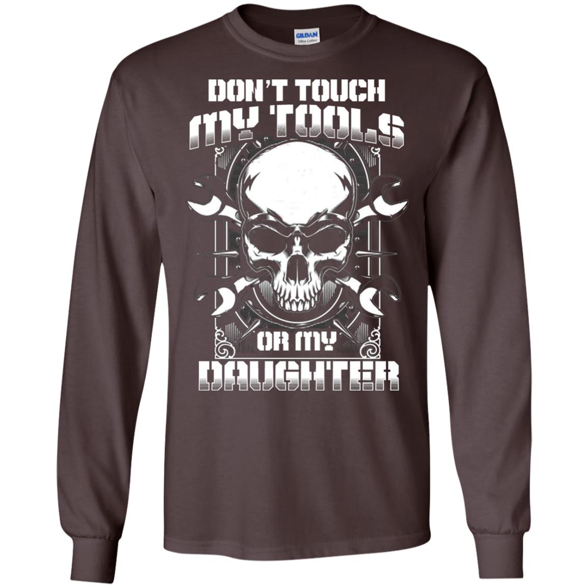 Don't Touch My Tools Or My Daughter Daddy Shirt Dark Chocolate