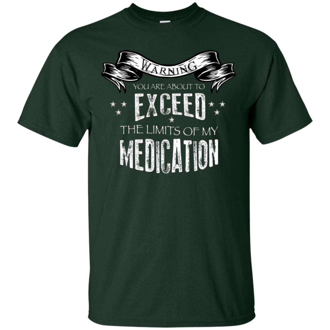 Warning You Are About To Exceed The Limits Of My Medication Shirt Forest