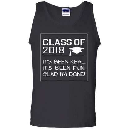 Class Of 2018 It_s Been Real It_s Been Fun Glad I_m Done Student T-shirt Black