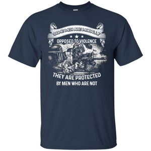 Some Men Are Morally Opposed To Violence They Are Protected By Men Who Are NotG200 Gildan Ultra Cotton T-Shirt