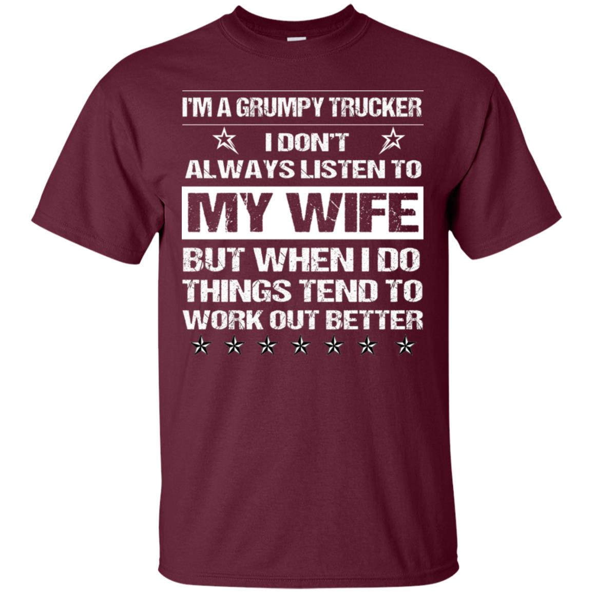 Im A Grumpy Trucker I Dont Always Listen To My Wife Shirt Maroon