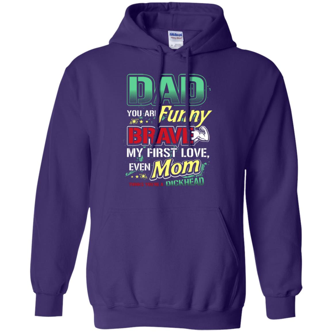 Dad You Are Funny Brave My First Love, Even Mom Thinks You're A Dickhead Purple
