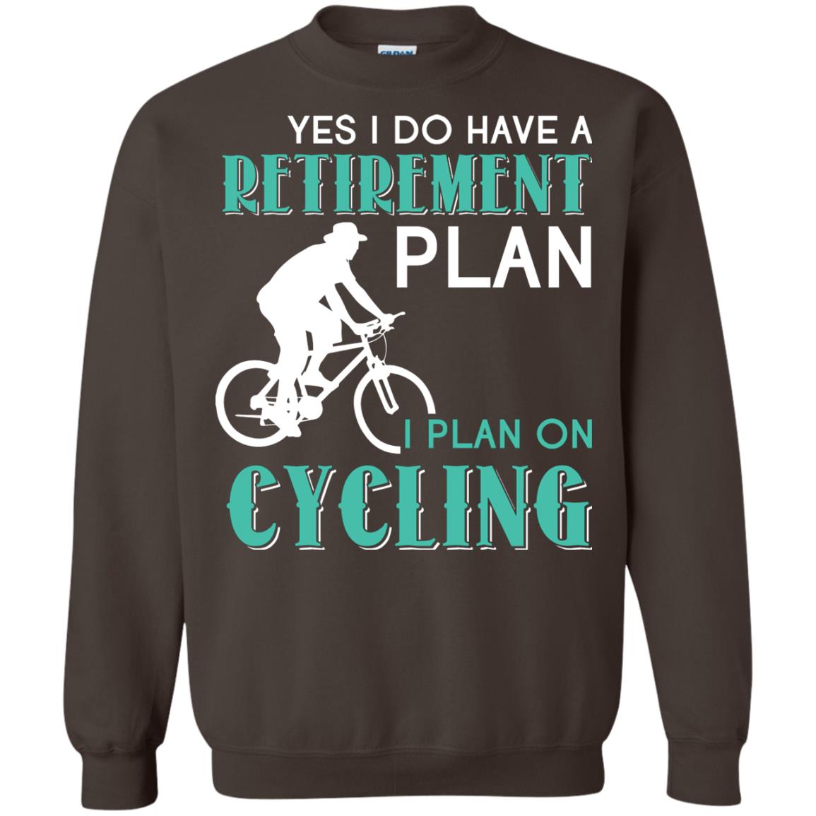 Yes I Do Have A Retirement Plan I Plan On Cycling Retired Gift Shirt For Cycling Lover Dark Chocolate