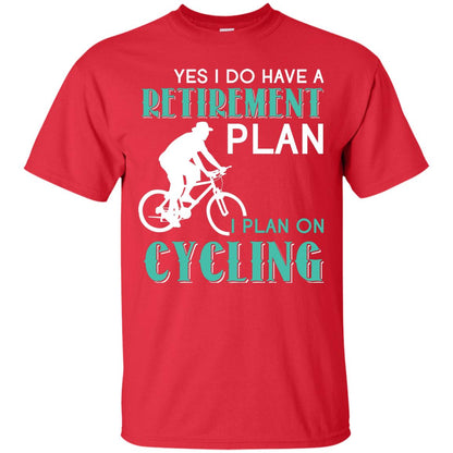 Yes I Do Have A Retirement Plan I Plan On Cycling Retired Gift Shirt For Cycling Lover Red