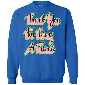 Thank You For Being A Friend Best Quote ShirtG180 Gildan Crewneck Pullover Sweatshirt 8 oz.