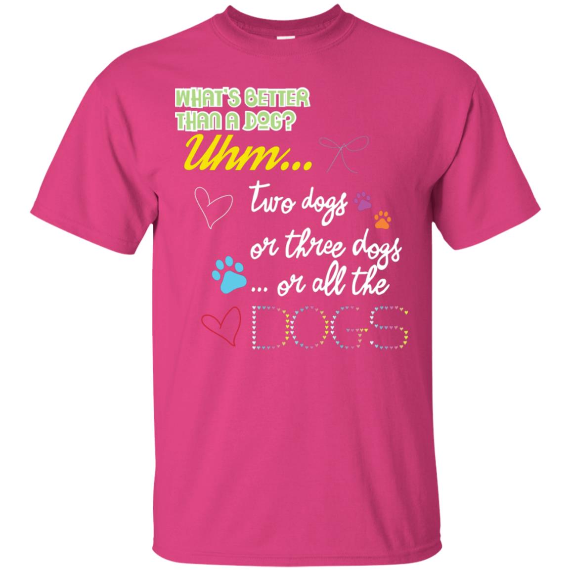 What's Better Than A Dogs Two Dogs Or Three Dogs Or All The Dogs Shirt Heliconia