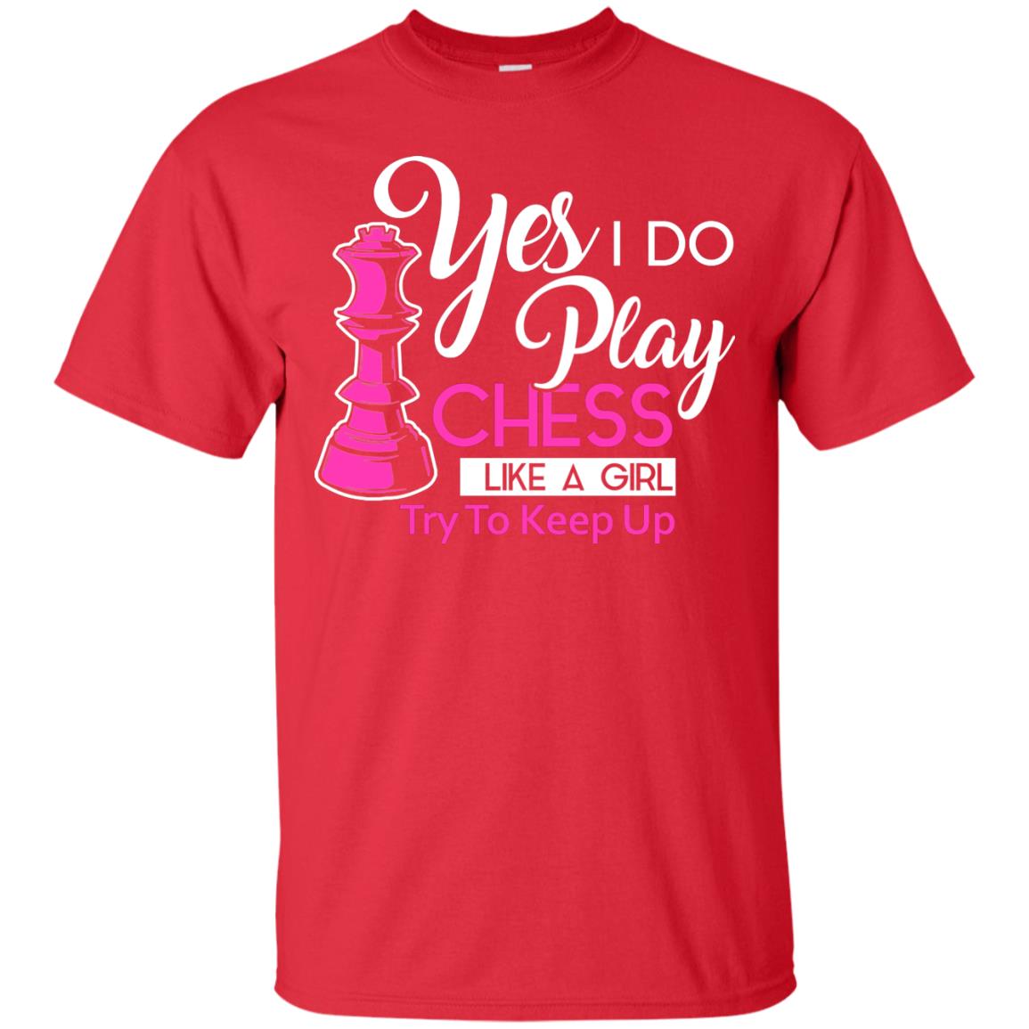 Yes I Do Play Chess Like A Girl Try To Keep Up Chess Gift Shirt For Girls Red