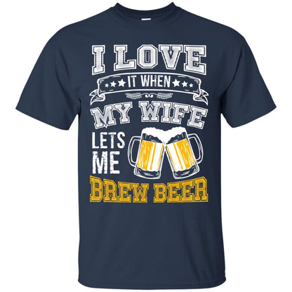 I Love It When My Wife Lets Me Brew Beer Shirt For Husband Navy