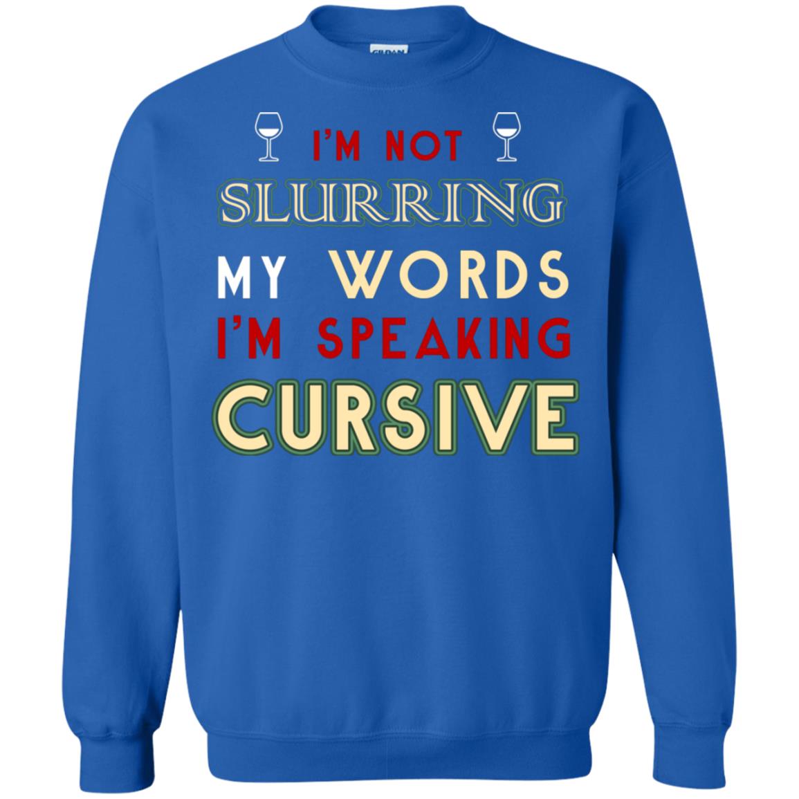 Im Not Slurring My Words Im Speaking Cursive Shirt Royal