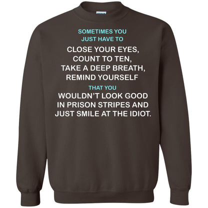Sometimes You Just Have To Close Your Eyes Count To Ten Take A Deep Breath Remind Yourself That You Wouldn't Look Good In Prison Stripes And Just Smile At The Idiot Dark Chocolate