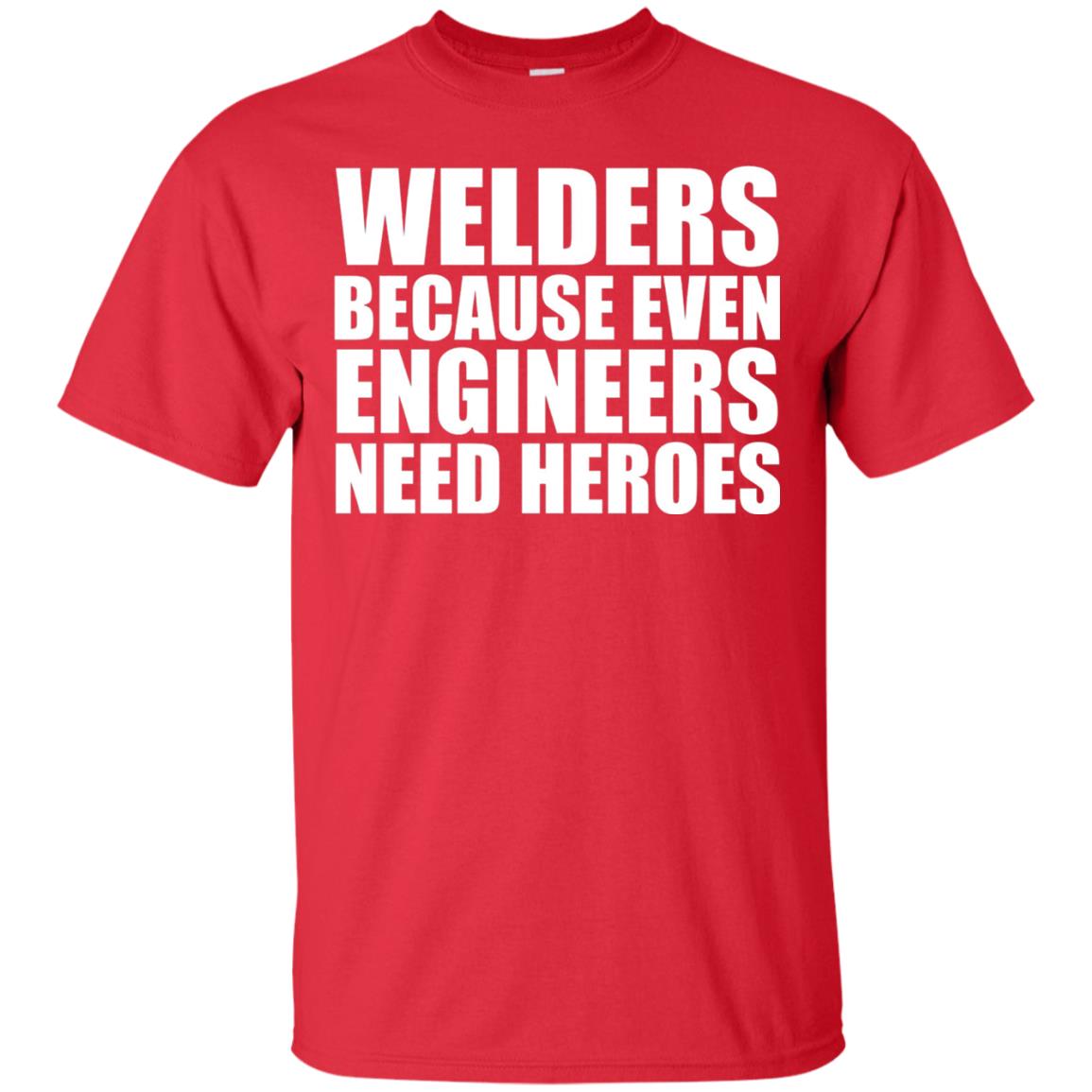 Welders Because Even Engineers Need Heroes T-shirt Red
