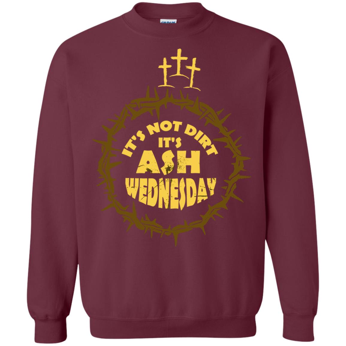 Ash Wednesday T-shirt It's Not Dirt It's Ash Wednesday Maroon