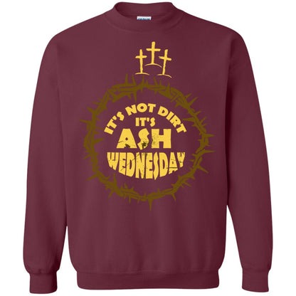 Ash Wednesday T-shirt It's Not Dirt It's Ash Wednesday Maroon