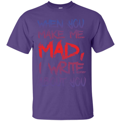 When You Make Me Mad I Write About You Funny Saying T-shirt Purple