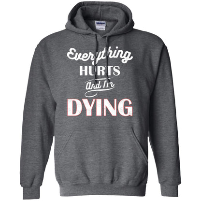 Everything Hurt And I'm Dying Best Quote Shirt Dark Heather