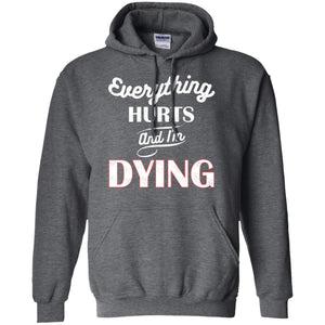 Everything Hurt And I'm Dying Best Quote ShirtG185 Gildan Pullover Hoodie 8 oz.