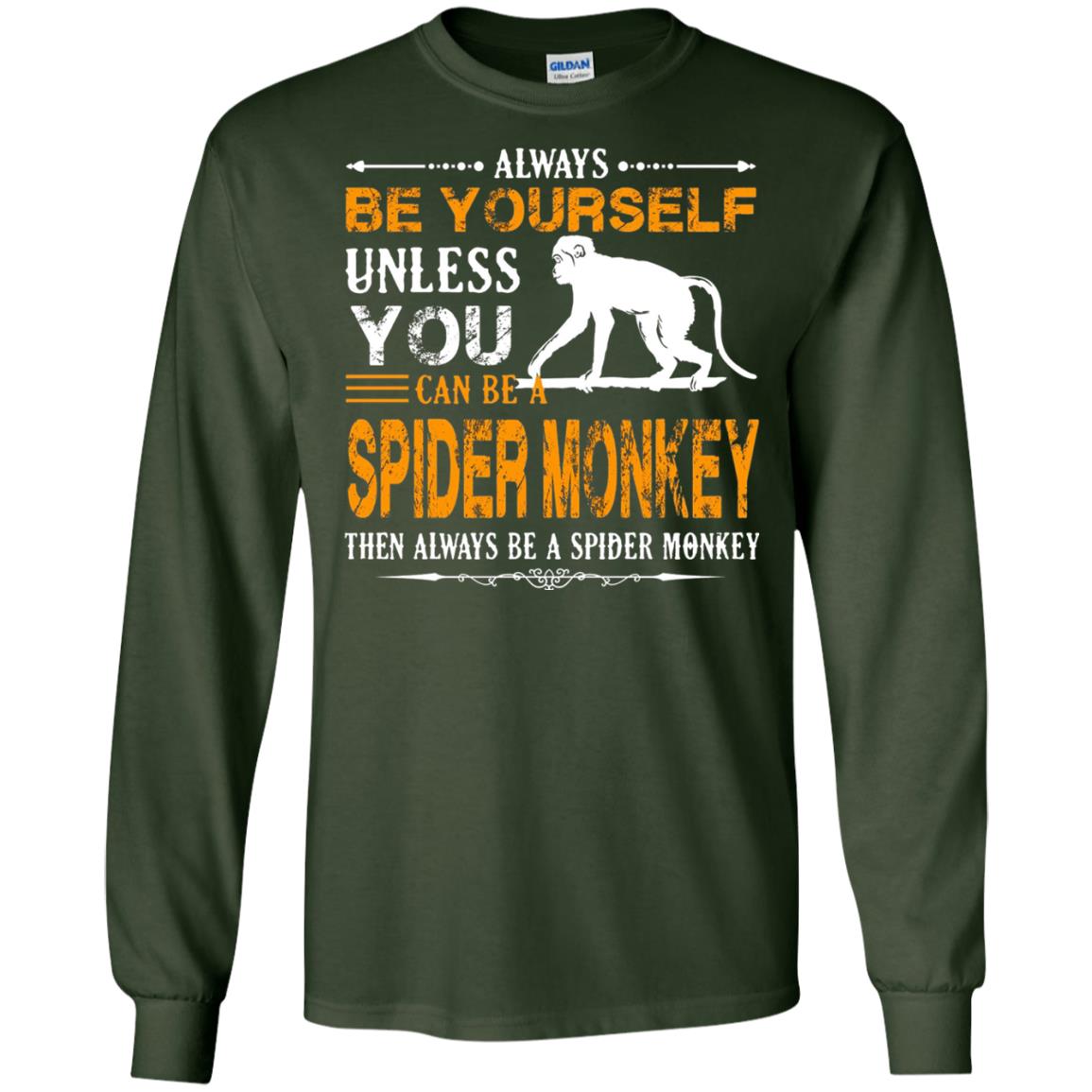 Always Be Yourself Unless You Can Be A Spider Monkey Forest Green