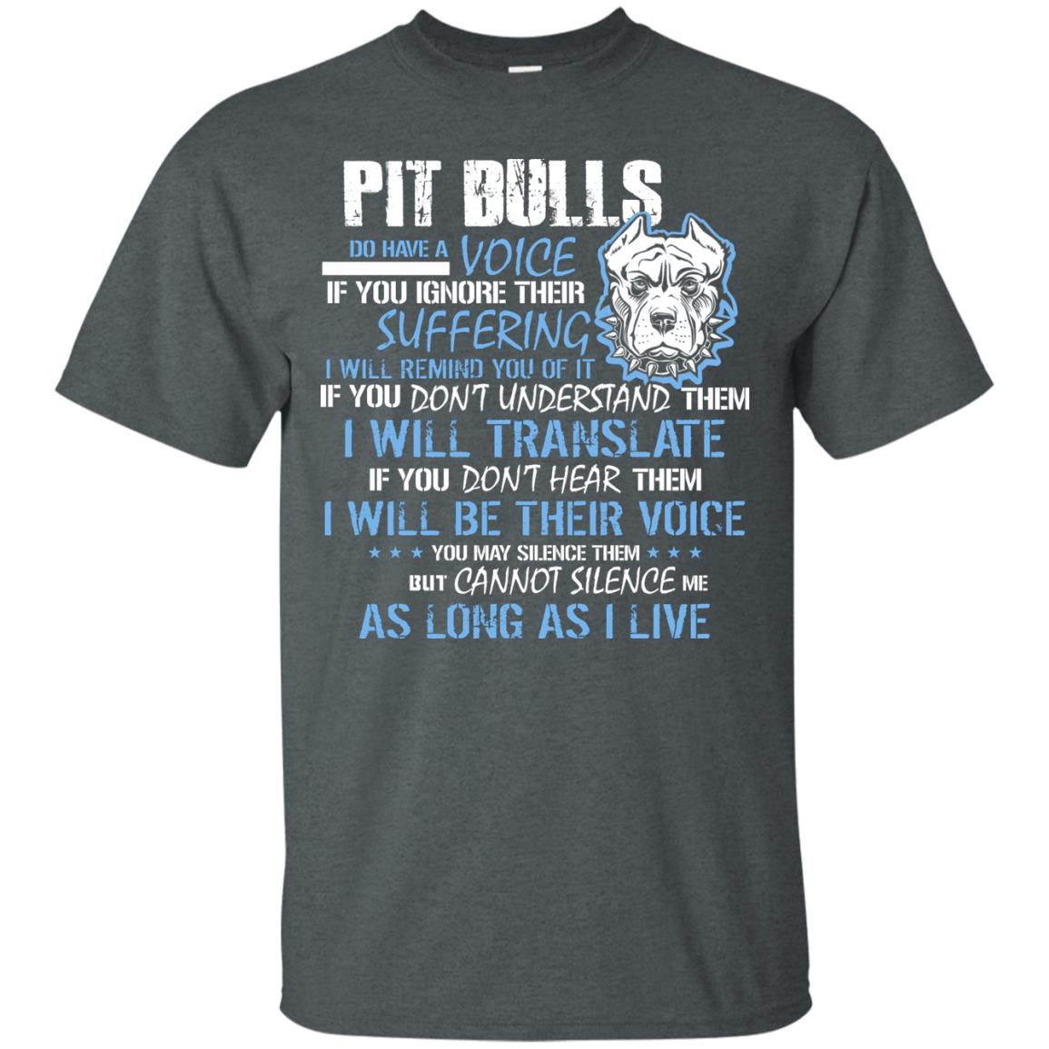 Pit Bulls Do Have A Voice If You Ignore Their Suffering I Will Remind You Of It Shirt Dark Heather