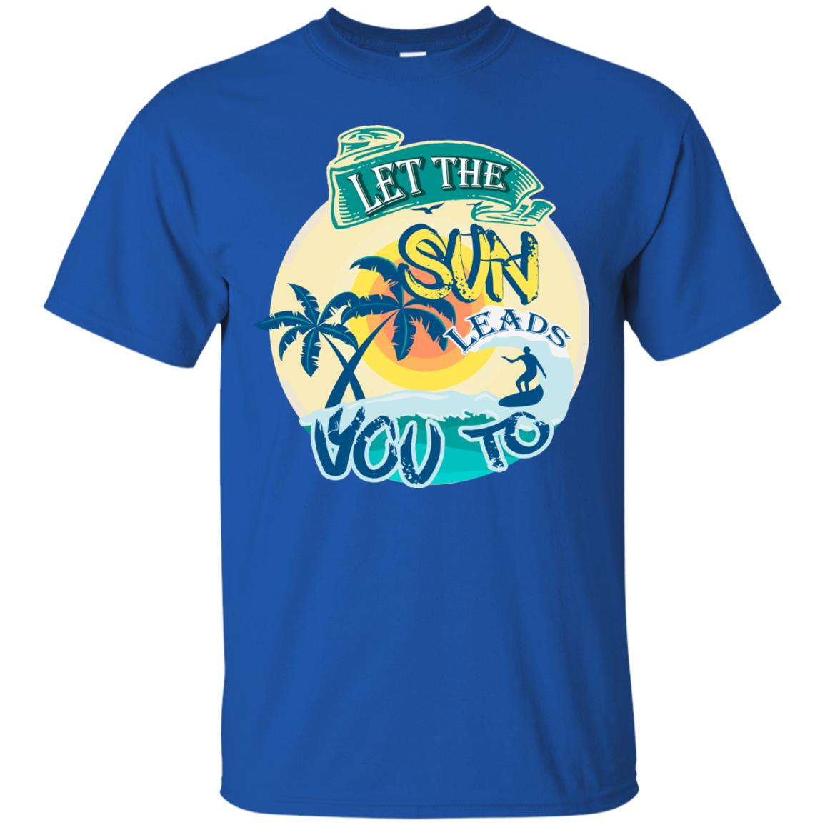 Let The Sun Leads You To Surfing Summer Holiday Shirt Royal