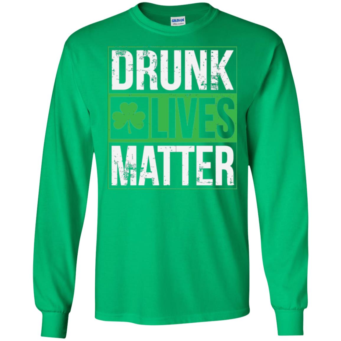 Drunk Lives Matter Saint Patrick_s Day T-shirt Irish Green