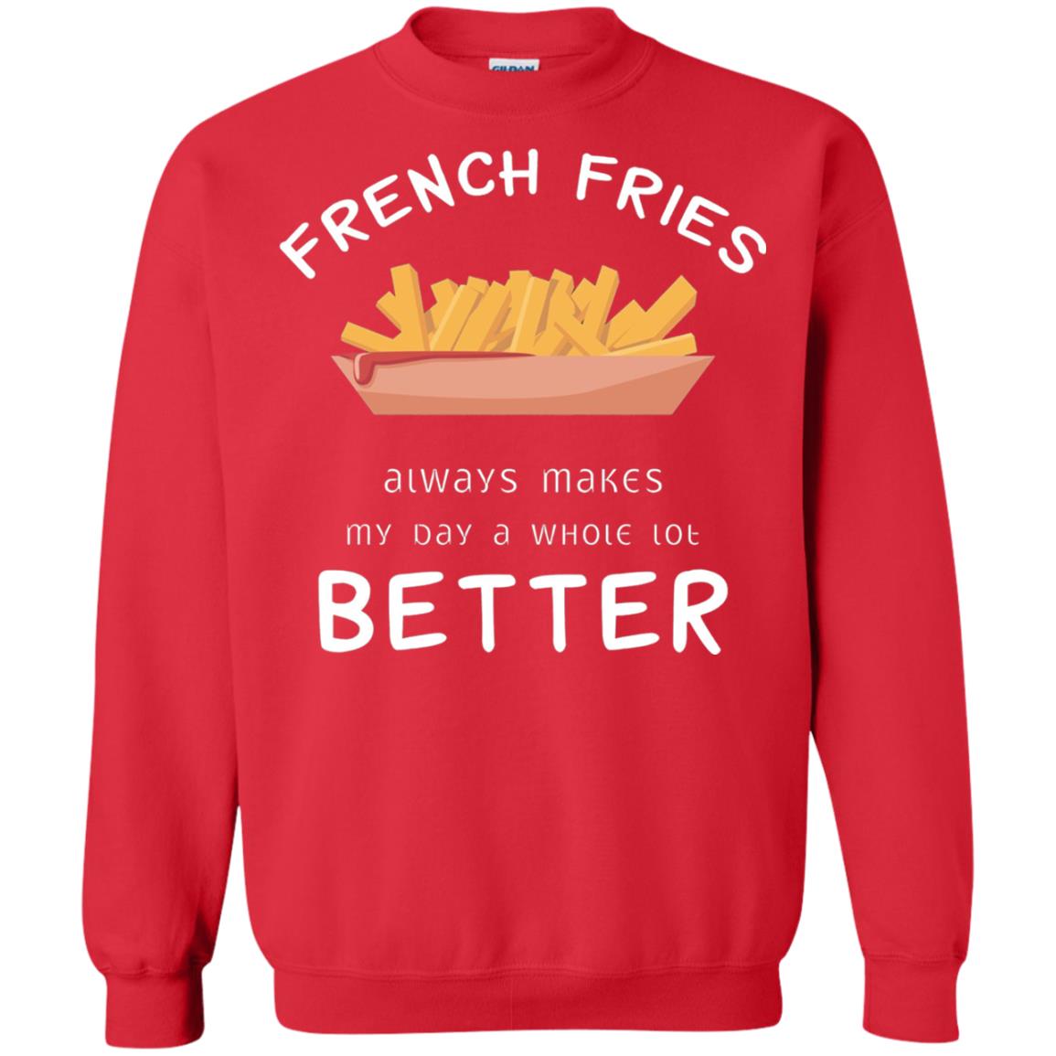 French Fries Always Makes My Day A Whole Lot Better T-shirt Red