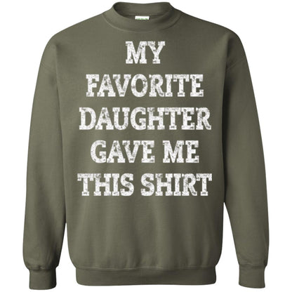 Daddy T-shirt My Favorite Daughter Gave Me This Shirt Military Green