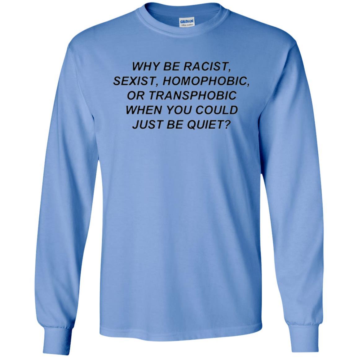 Why Be Racist When You Could Just Be Quiet T-shirt Carolina Blue