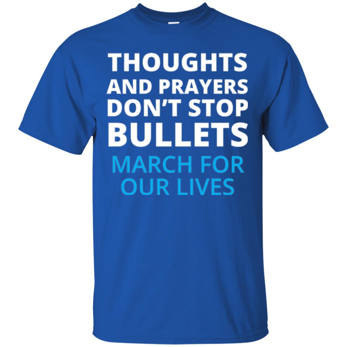 Thoughts And Prayers Don_t Stop Bullets March For Our Lives Anti Gun T-shirt Royal
